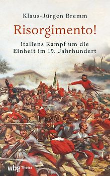Risorgimento! Italiens Kampf um die Einheit im 19. Jahrhundert