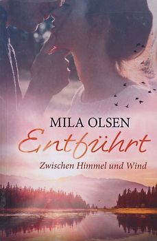 Entführt - Zwischen Himmel und Wind - Mila Olsen [Taschenbuch]