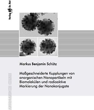 Maßgeschneiderte Kupplungen von anorganischen Nanopartikeln mit Biomolekülen und radioaktive Markierung der Nanokonjugate