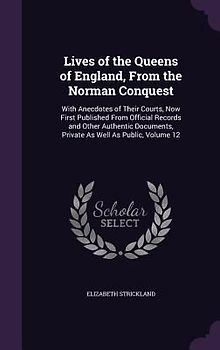 Lives of the Queens of England, From the Norman Conquest