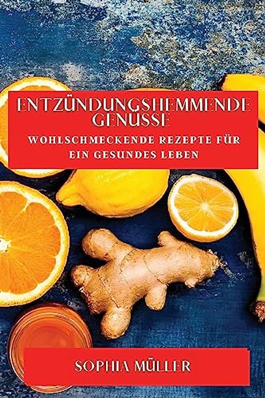 Entzündungshemmende Genüsse: Wohlschmeckende Rezepte für ein gesundes Leben