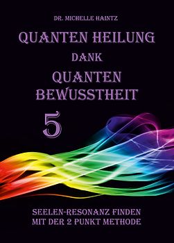 Quanten Heilung dank Quanten Bewusstheit 5