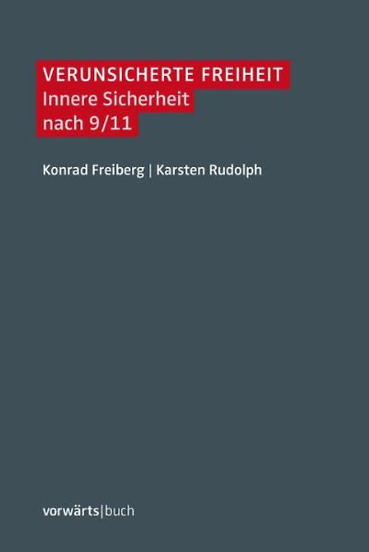 Verunsicherte Freiheit. Innere Sicherheit nach 9/11