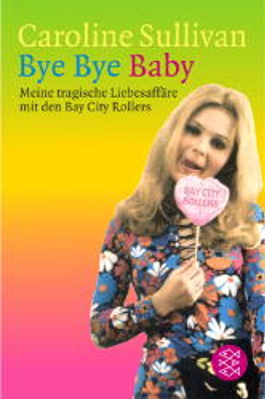 Bye bye Baby. Meine tragische Liebesaffäre mit den Bay City Rollers