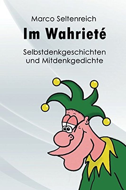 Im Wahrieté: Selbstdenkgeschichten und Mitdenkgedichte