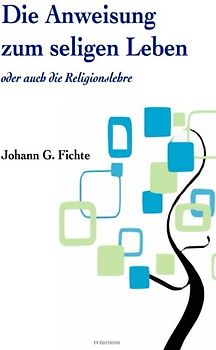 Die Anweisung zum seligen Leben oder auch die ?Religionslehre