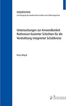 Untersuchungen zur Anwendbarkeit;Ruthenium-basierter Schichten für die Verdrahtung;integrierter Schaltkreise