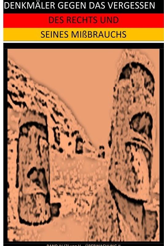 DENKMÄLER GEGEN DAS VERGESSEN / DENKMÄLER GEGEN DAS VERGESSEN DES RECHTS UND SEINES MIßBRAUCHS (IV/2)