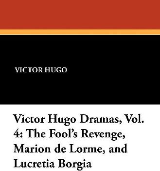 The Fool's Revenge, Marion de Lorme, and Lucretia Borgia
