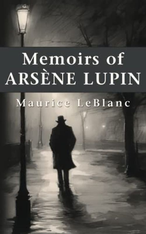 Memoirs of Arsène Lupin (Illustrated)