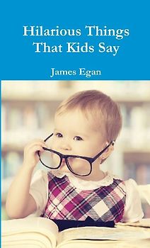 Hilarious Things That Kids Say