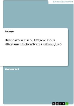 Historisch-kritische Exegese eines alttestamentlichen Textes anhand Jes 6