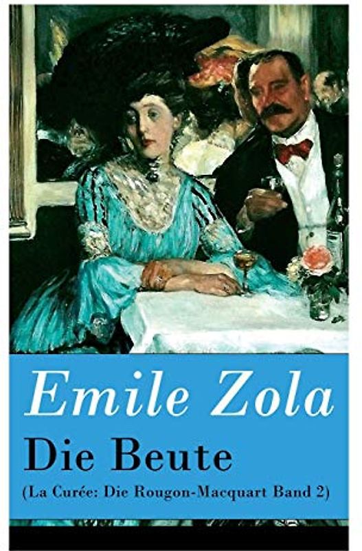 Die Beute (La Curée: Die Rougon-Macquart Band 2)