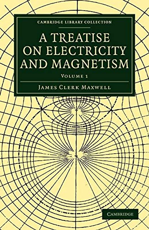 A Treatise on Electricity and Magnetism 2 Volume Paperback Set: A Treatise on Electricity and Magnetism: Volume 1 (Cambridge Library Collection - Physical Sciences)