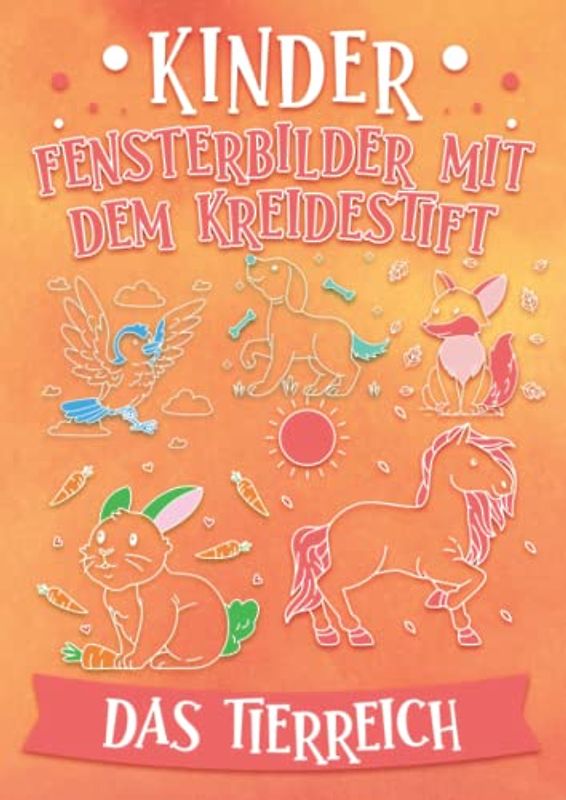 Kinder Fensterbilder mit dem Kreidestift das Tierreich, Haustiere und Wildtiere: Abwechslungsreiche Motive als Kreidemarker Fenstervorlagen mit Hund, Katze, Elefant, Bär und Co.