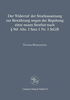 Der Widerruf der Strafaussetzung zur Bewährung wegen der Begehung einer neuen Straftat nach § 56 f Abs. 1 Satz 1 Nr. 1 StGB