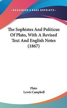 The Sophistes And Politicus Of Plato, With A Revised Text And English Notes (1867)