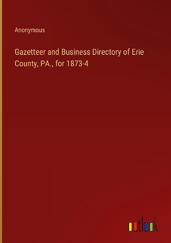 Gazetteer and Business Directory of Erie County, PA., for 1873-4