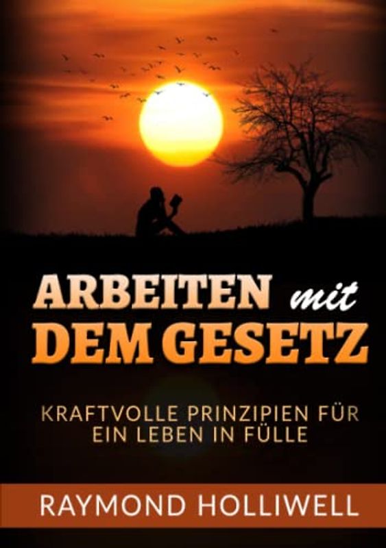 Arbeit mit dem Gesetz: Kraftvolle prinzipien für ein leben in fülle