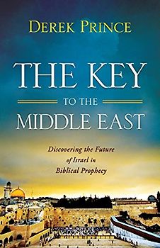 The Key to the Middle East: Discovering the Future of Israel in Biblical Prophecy