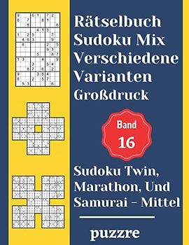 Rätselbuch Sudoku Mix Verschiedene Varianten Großdruck Band 16: Sudoku Twin, Marathon, Und Samurai Mittel - Denksport Spiele Logical Mit Lösungen Für Erwachsene Senioren