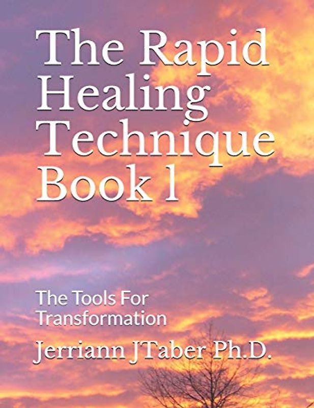 The Rapid Healing Technique Book l: The Tools For Transformation (The Rapid Healing Technique Book 1)
