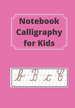 Notebook Calligraphy for Kids: Step Guide and Practice Workbook for Children Ages 6+