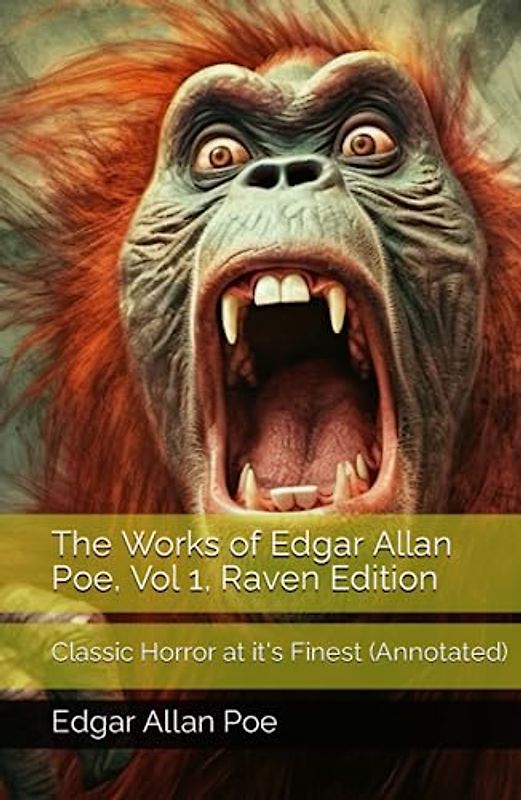 The Works of Edgar Allan Poe, Vol 1, Raven Edition: Classic Horror at it's Finest (Annotated)