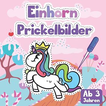 Einhorn Prickelbilder ab 3 Jahren: Prickelblock mit 50 zauberhaften Einhörnern & Regenbögen für Mädchen zum Ausmalen, Prickeln, Schneiden, Kleben und Basteln (Prickelbuch)