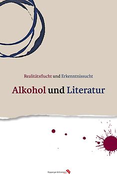 Realitätsflucht und Erkenntnissucht: Alkohol und Literatur