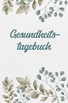 Gesundheitstagebuch: Mental Health Tagebuch zum Ankreuzen & Ausfüllen für die geistige und körperliche Gesundheit, der Weg zu mehr Achtsamtkeit, ... Dankbarkeit und Stressabbau im Alltag