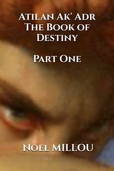 Atilan Ak' Adr, The Book of Destiny: Part One