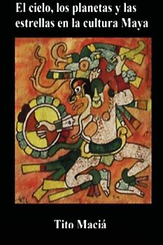 El Cielo, los Planetas y las Estrellas en la Cultura Maya