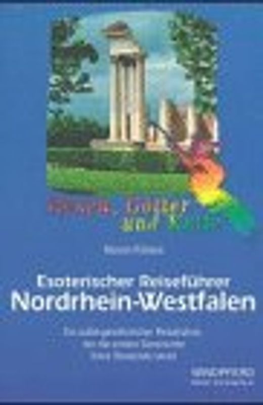 Esoterischer Reiseführer / Nordrhein-Westfalen. Ein aussergewöhnlicher Reiseführer, der die andere Geschichte Ihres Reiseziels kennt
