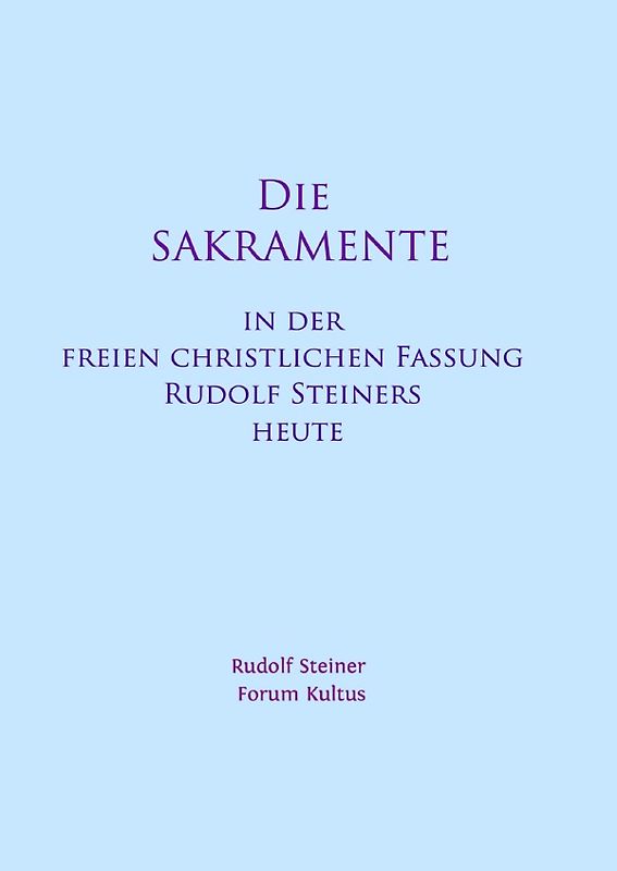 Die Sakramente - in der freien christlichen Fassung Rudolf Steiners heute - Kurzfassung