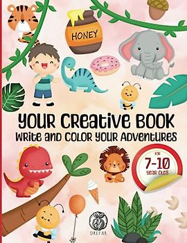 Your Creative Book: Write and Color Your Adventures: A Creative Experience for Young Explorers: Write and Color Your Adventures with Your Children!