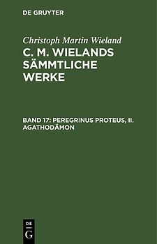 Christoph Martin Wieland: C. M. Wielands Sämmtliche Werke / Peregrinus Proteus, II. Agathodämon