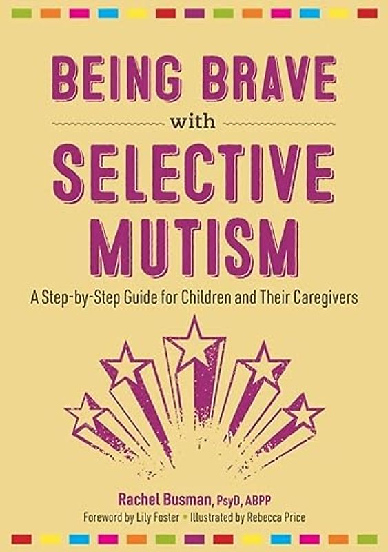 Being Brave With Selective Mutism: A Step-by-step Guide for Children and Their Caregivers