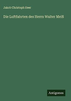 Die Luftfahrten des Herrn Walter Meiß