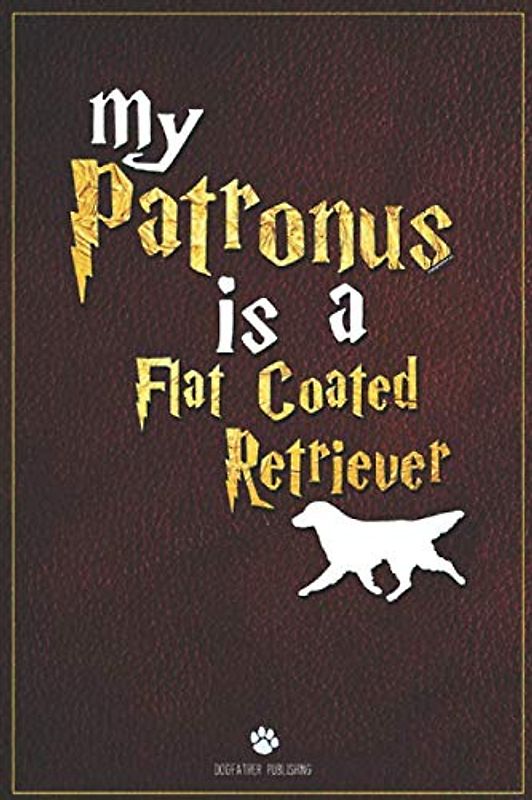 My Patronus is Flat Coated Retriever: 100 Page Flat Coated Retriever Notebook ~ Journal (6x9)