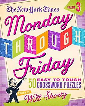 The New York Times Monday Through Friday Easy to Tough Crossword Puzzles Volume 3