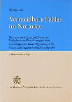 Vermeidbare Fehler im Notariat. Hinweise zur Geschäftsführung mit Leitfaden zum Verwahrungsgeschäft, Erfahrungen aus Geschäftsprüfungen für Notare, ihre Mitarbeiter und Notarprüfer