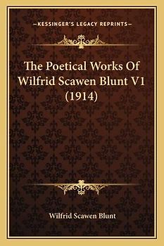 The Poetical Works Of Wilfrid Scawen Blunt V1 (1914)