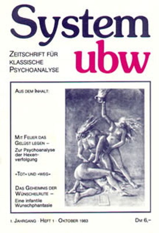 Mit Feuer das Gelüst legen - Zur Psychoanalyse der Hexenverfolgung /"Tot" und "weg"/Das Geheimnis der Wünschelrute - Eine infantile Wunschphantasie