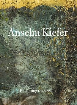 ANSELM KIEFER- Becoming the Sea