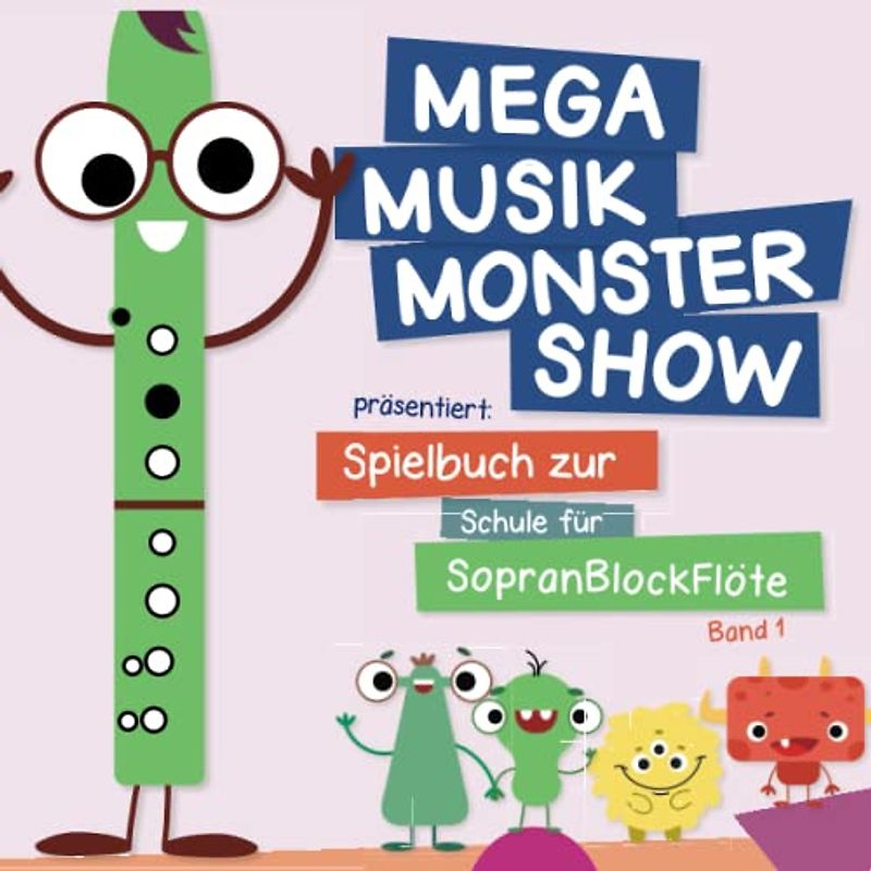 Mega Musik Monster Show päsentiert: Spielbuch zur Schule für Sopranblockflöte - Band 1: Mit Sounds, Ausmalbilder und Gitarrengriffe (Mega Musik ... für die Kleinen - für viele Instrumente)