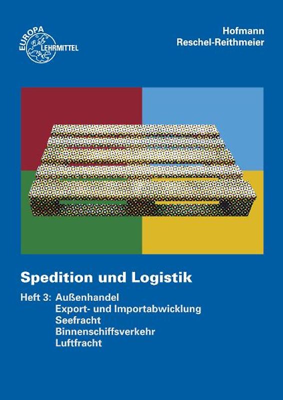 Spedition und Logistik, Heft 3. Lernfelder 6, 10, 11: Außenhandel, Export- und Importabwicklung, Seefracht, Binnenschiffsverkehr, Luftfracht