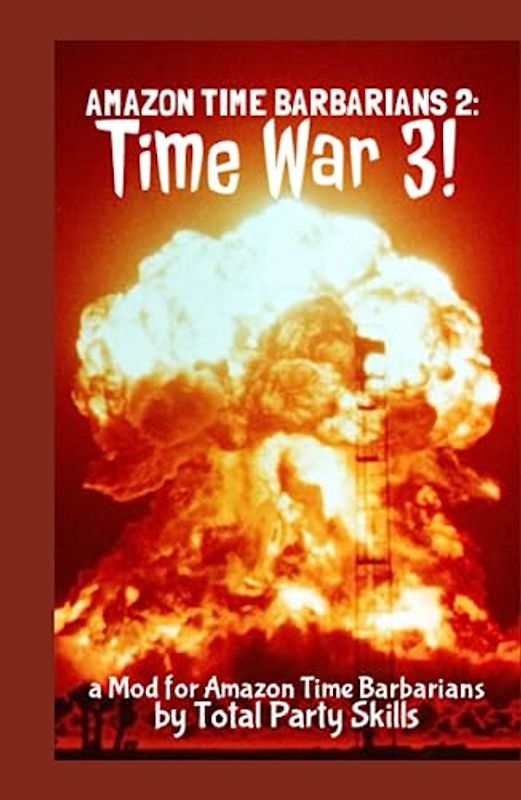 Amazon Time Barbarians 2: Time War 3!: a Sourcebook for Amazon Time Barbarians THICC Edition