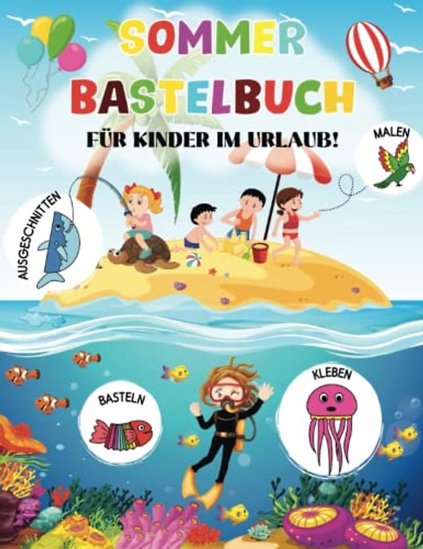 SOMMER BASTELBUCH FÜR KINDER IM URLAUB! Schneiden, kleben, malen, falten für Kinder ab 4 Jahren: Bastelblock mit über 30 Papieren zum Sofort-Loslegen ... Mädchen Vorschul- Schulalter, Kindergarten