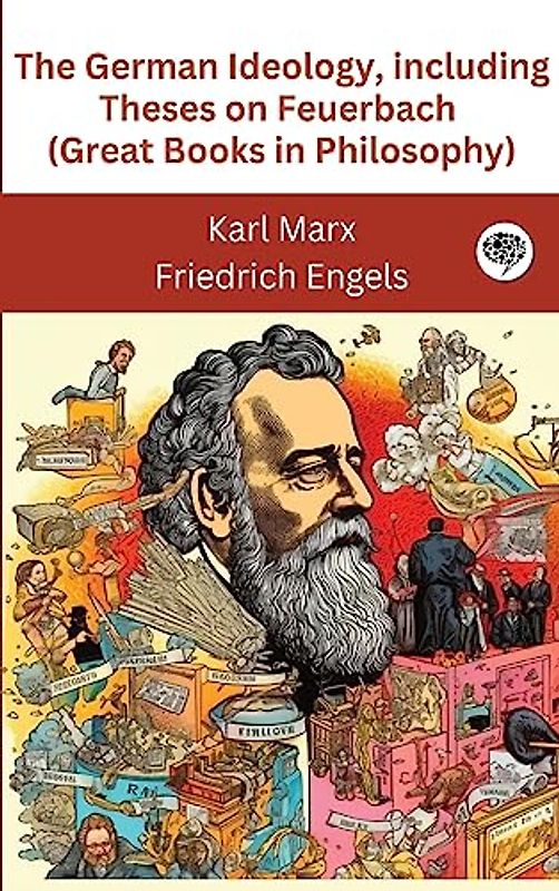 The German Ideology, including Theses on Feuerbach (Great Books in Philosophy)